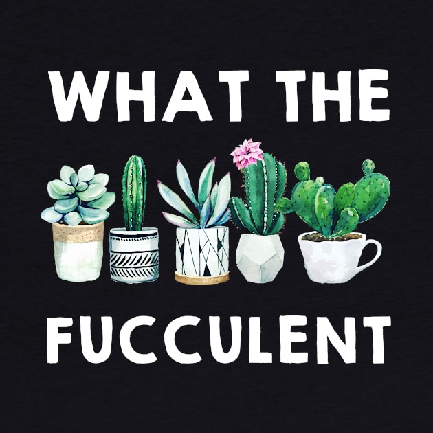 What the Fucculent Cactus Succulents Plants Gardening Gift by nicholsoncarson4